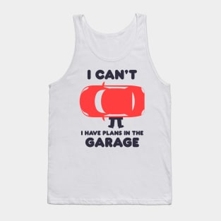 I Can't I Have Plans In The Garage Tank Top